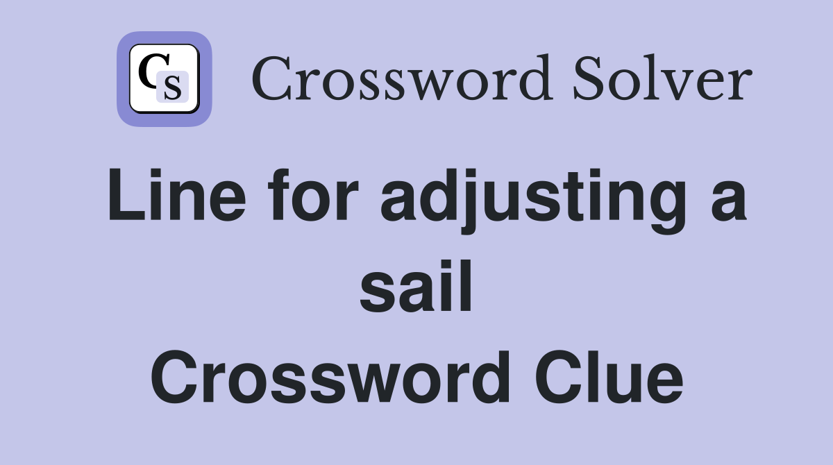 Line for adjusting a sail Crossword Clue