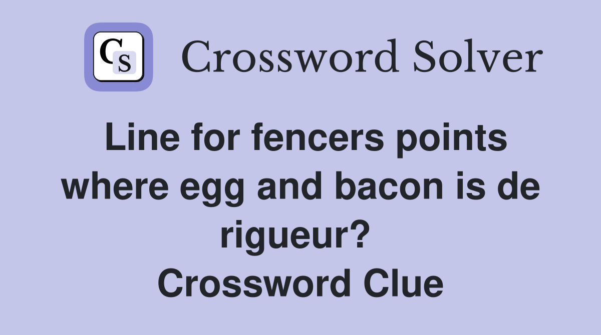 Line for fencers points where egg and bacon is de rigueur?  Crossword Clue