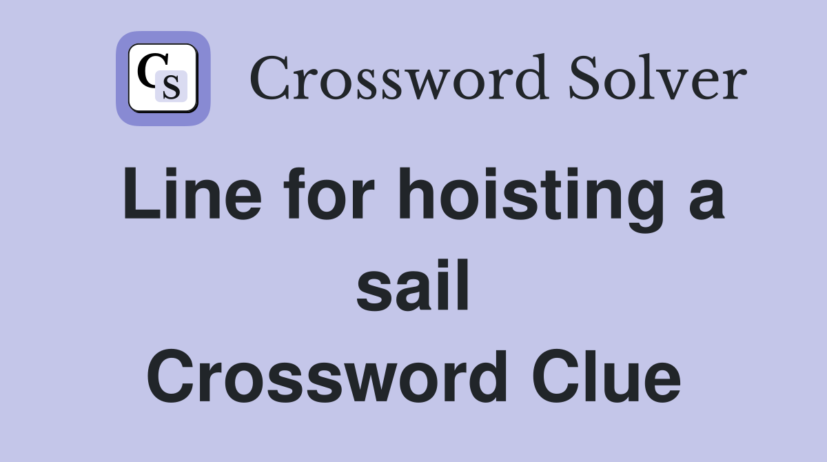 Line for hoisting a sail Crossword Clue