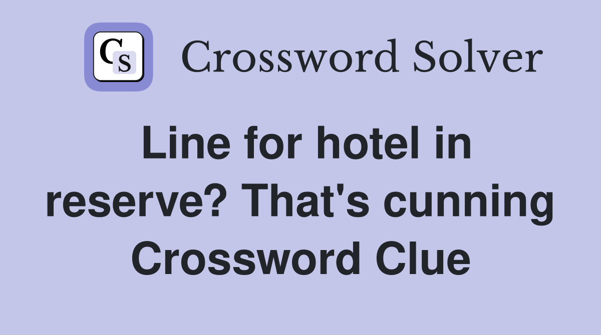 Line for hotel in reserve? That's cunning Crossword Clue