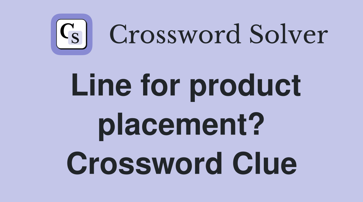 Line for product placement? Crossword Clue