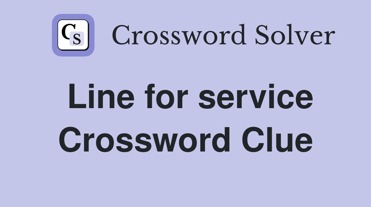 Line for service Crossword Clue