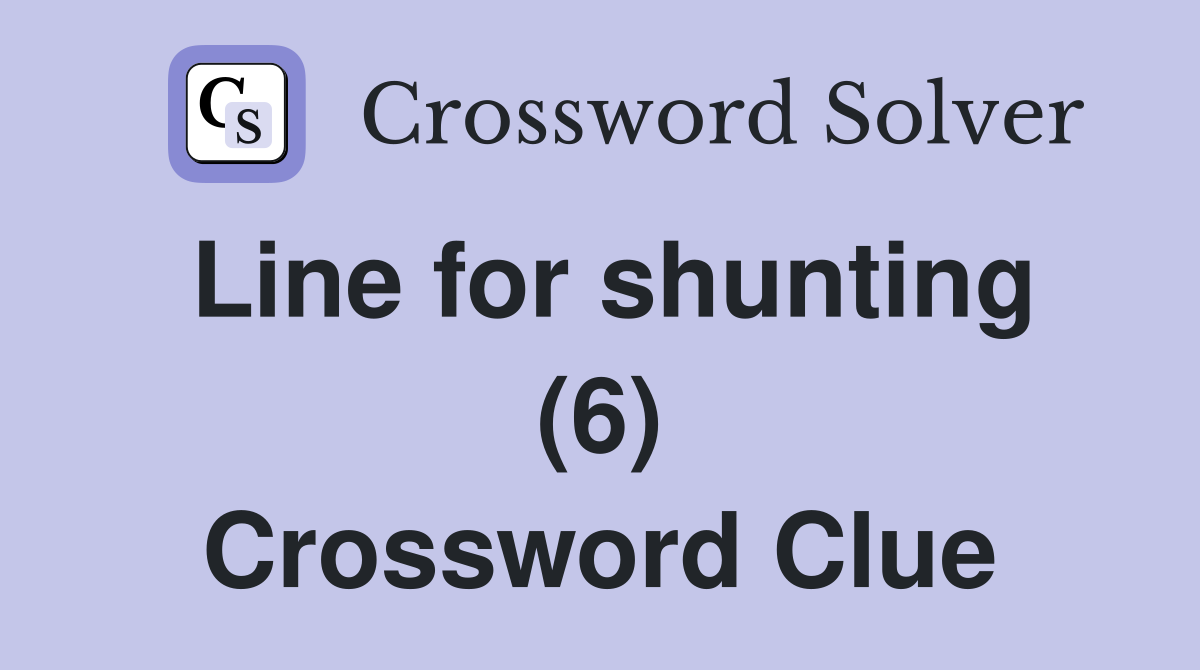 Line for shunting (6) Crossword Clue