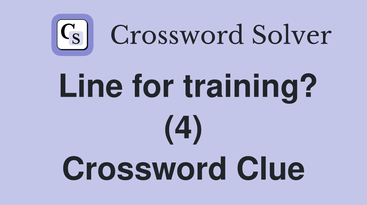 Line for training? (4) Crossword Clue