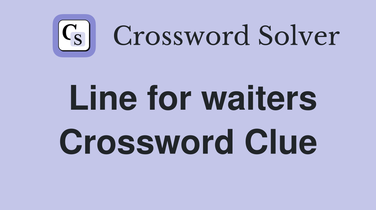 Line for waiters Crossword Clue