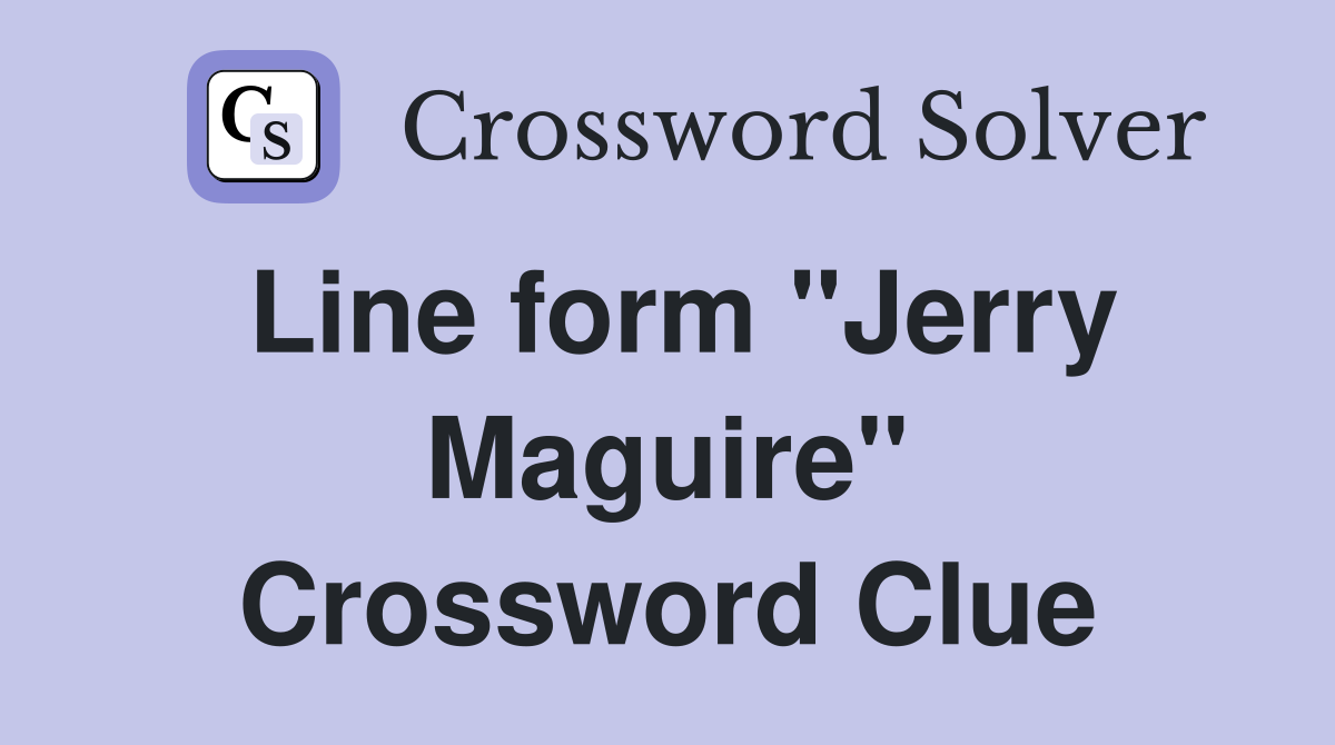 Line form "Jerry Maguire" Crossword Clue