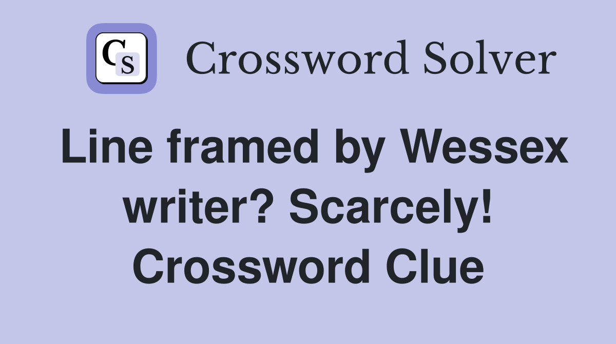 Line framed by Wessex writer? Scarcely! Crossword Clue