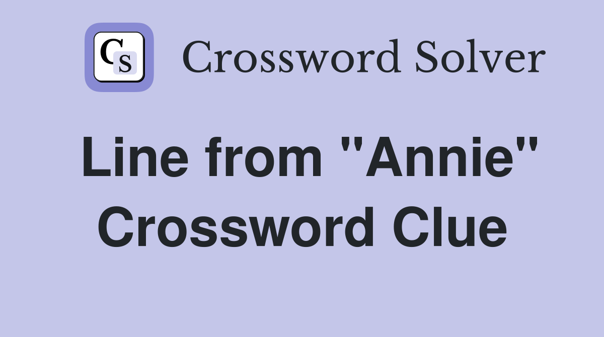 Line from "Annie" Crossword Clue