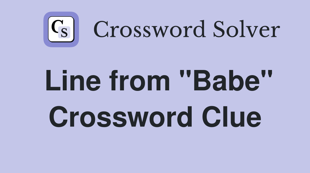 Line from "Babe" Crossword Clue