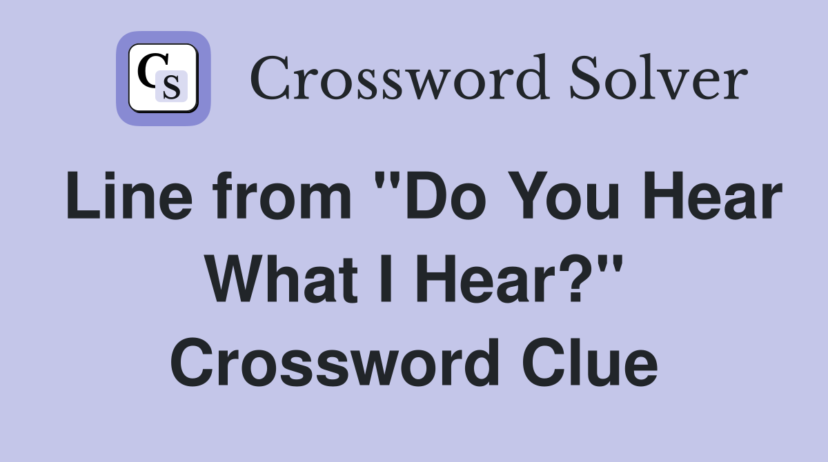 Line from "Do You Hear What I Hear?" Crossword Clue