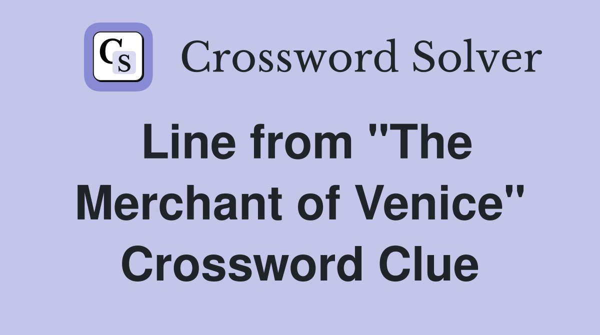 Line from "The Merchant of Venice" Crossword Clue
