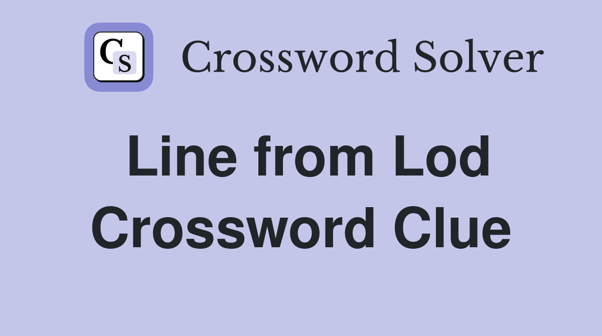 Line from Lod Crossword Clue