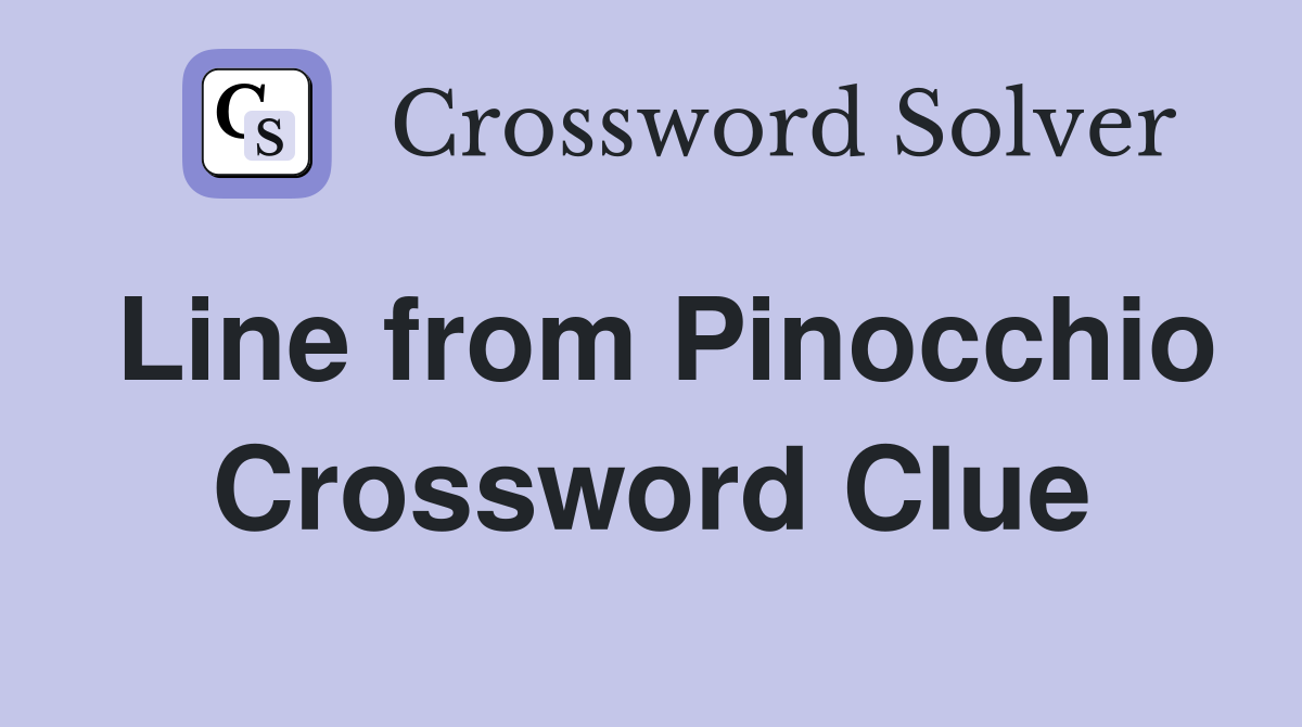 Line from Pinocchio Crossword Clue