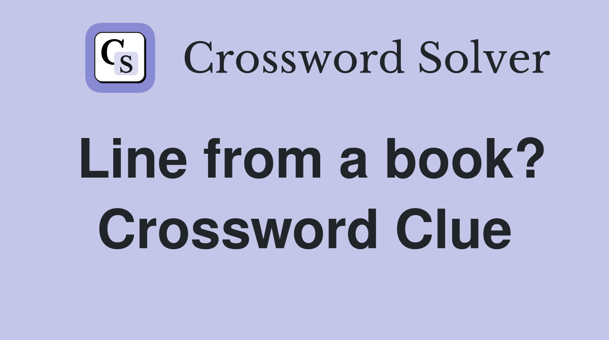Line from a book? Crossword Clue