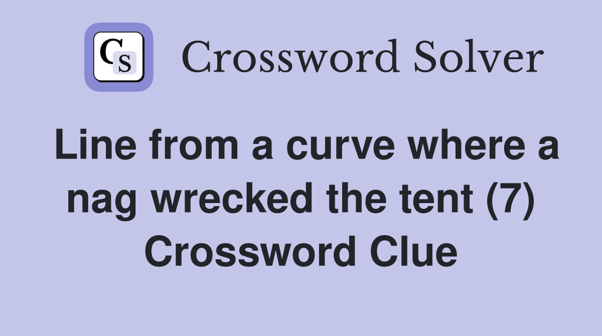 Line from a curve where a nag wrecked the tent (7) Crossword Clue