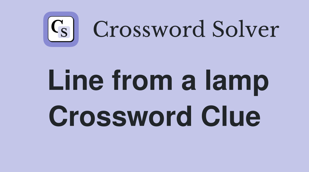 Line from a lamp Crossword Clue