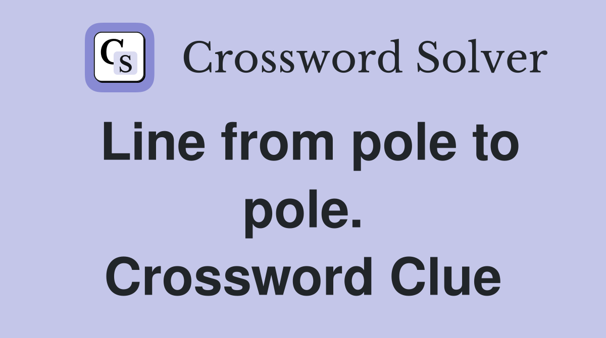 Line from pole to pole. Crossword Clue