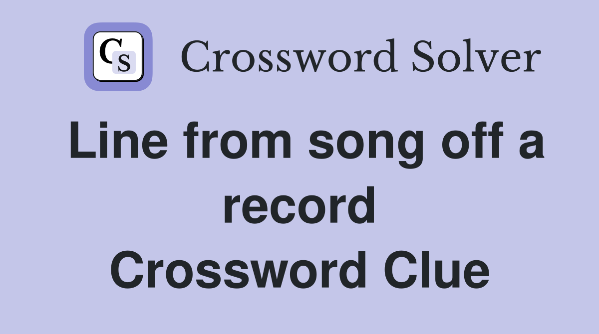 Line from song off a record Crossword Clue