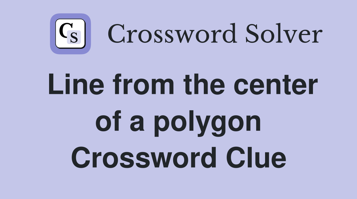 Line from the center of a polygon Crossword Clue