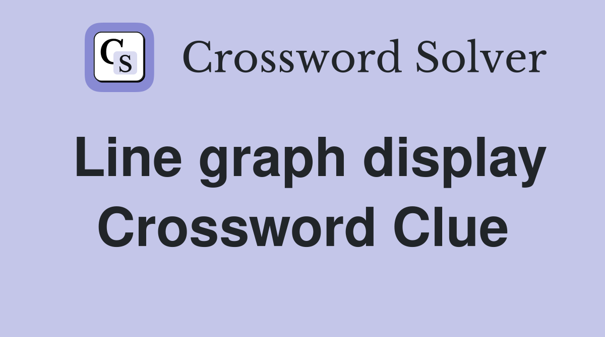 Line graph display Crossword Clue