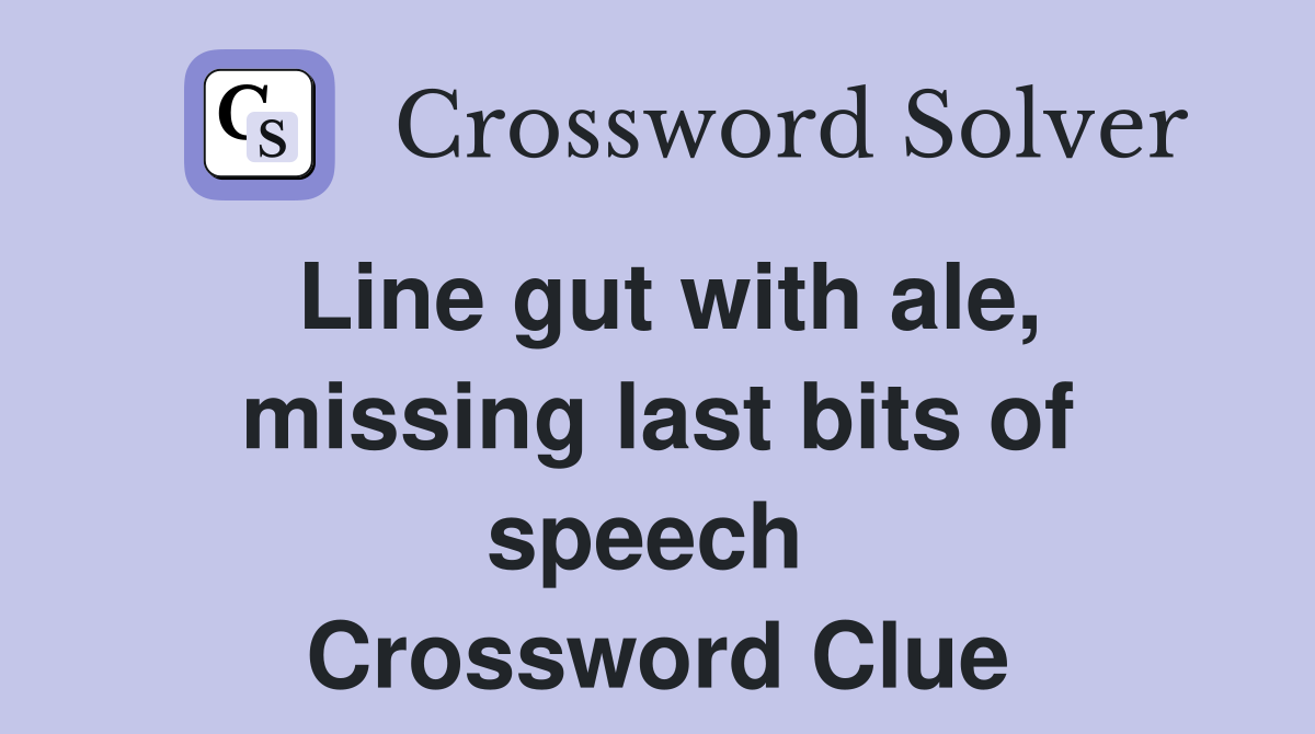 Line gut with ale, missing last bits of speech  Crossword Clue