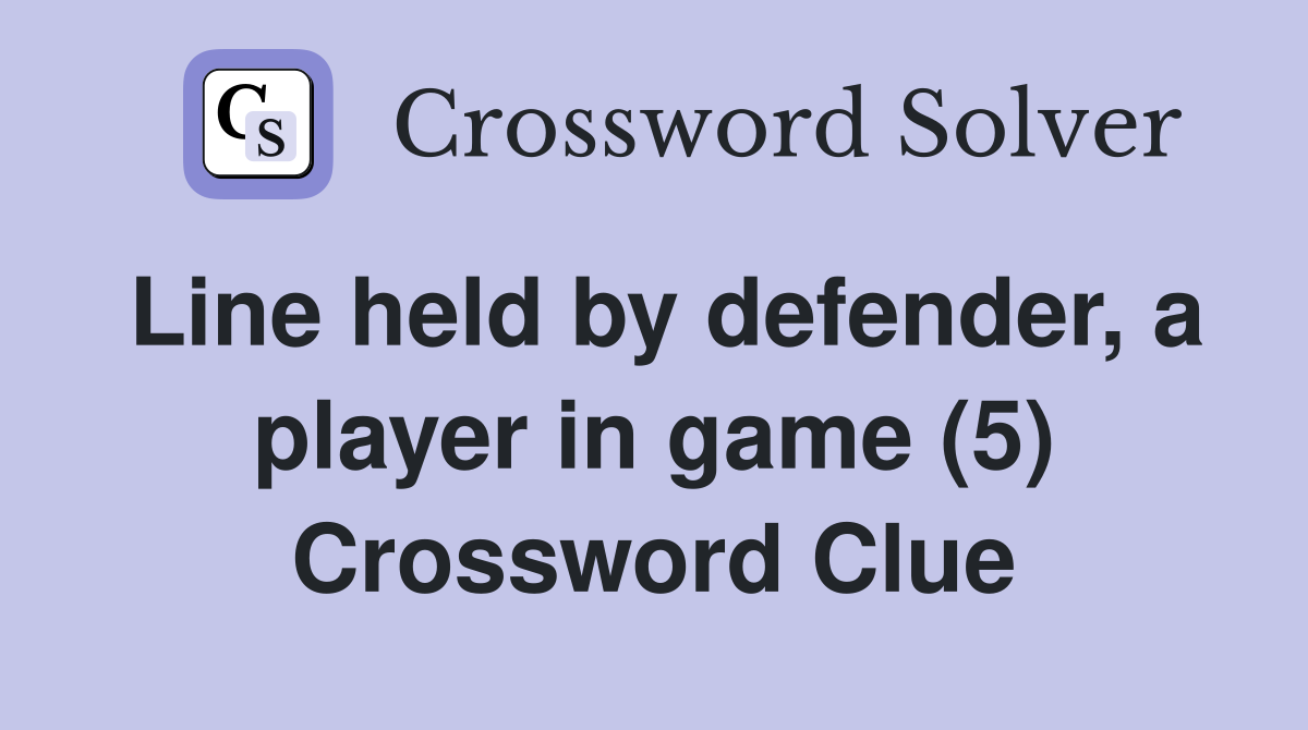 Line held by defender, a player in game (5) Crossword Clue
