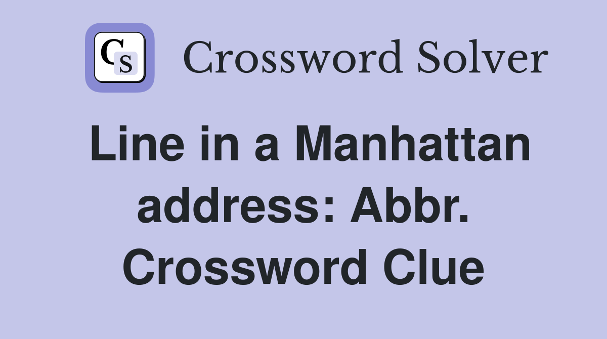 Line in a Manhattan address: Abbr. Crossword Clue