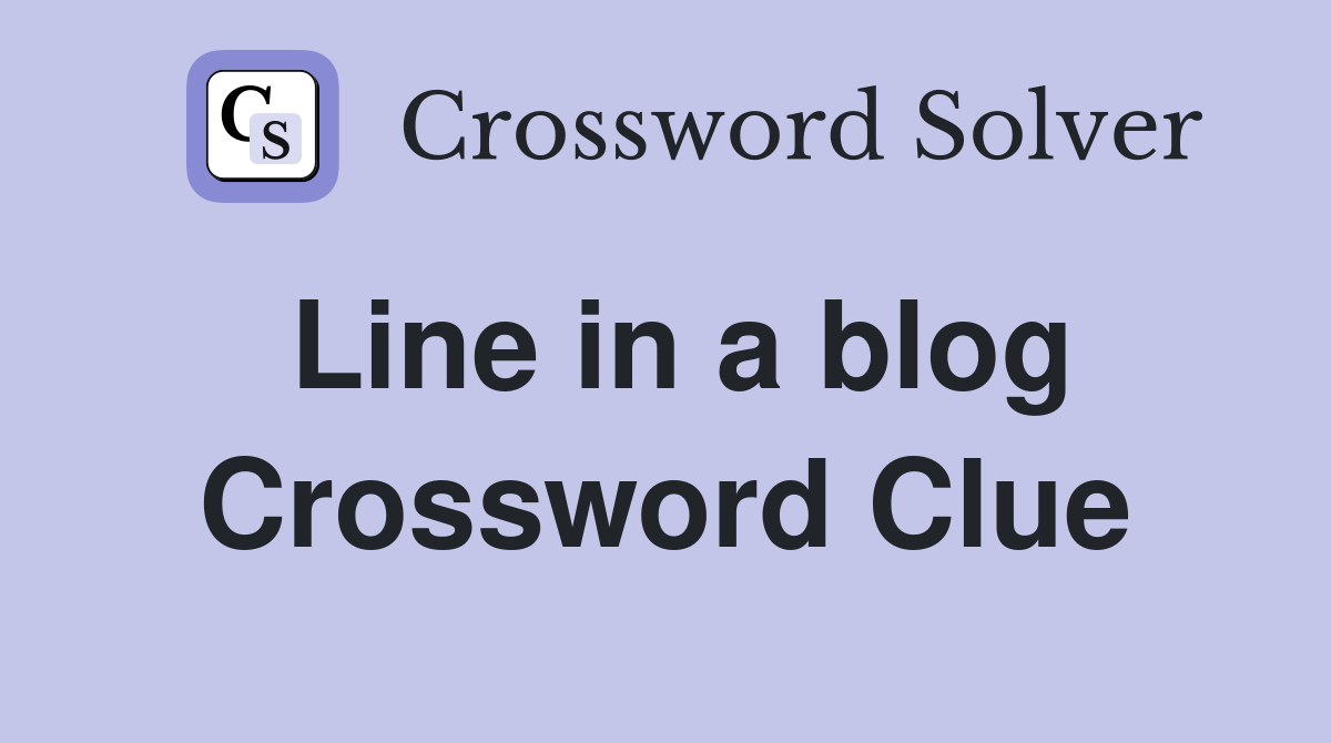 Line in a blog Crossword Clue