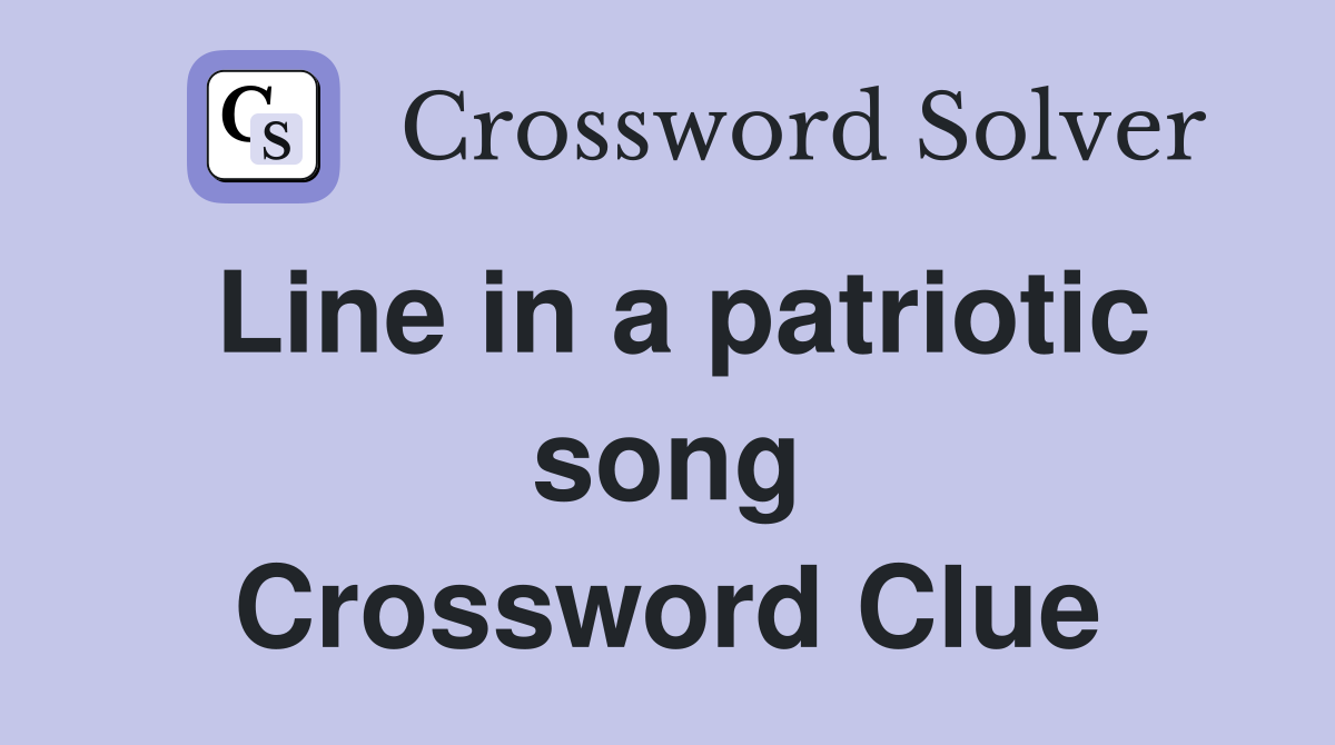 Line in a patriotic song Crossword Clue