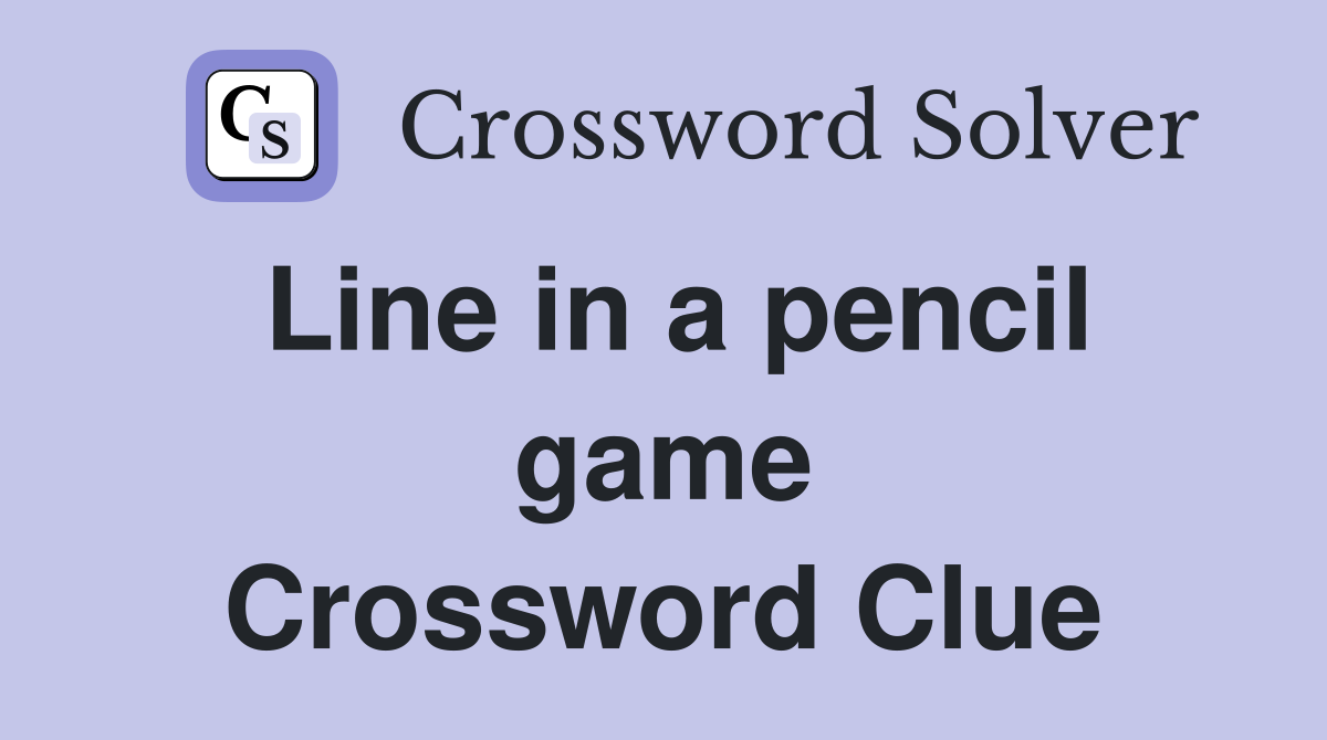 Line in a pencil game Crossword Clue