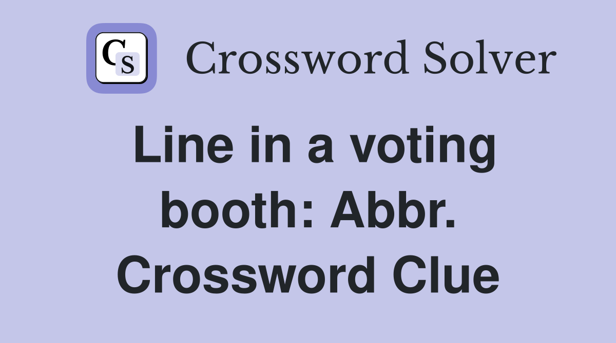 Line in a voting booth: Abbr. Crossword Clue
