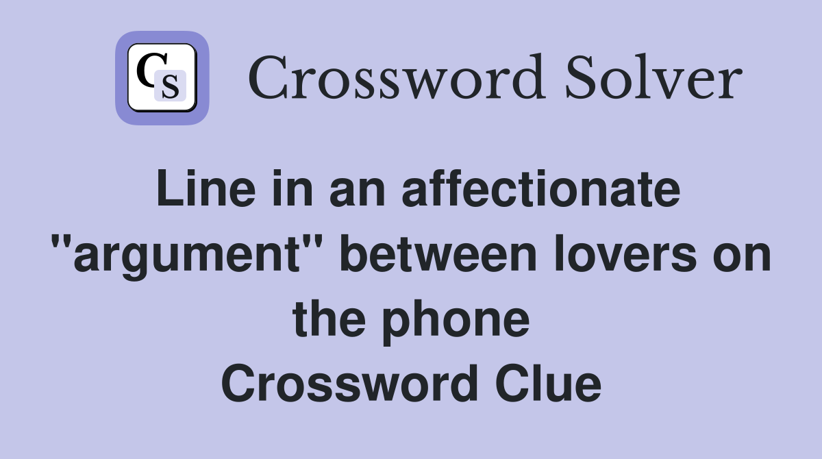 Line in an affectionate "argument" between lovers on the phone Crossword Clue