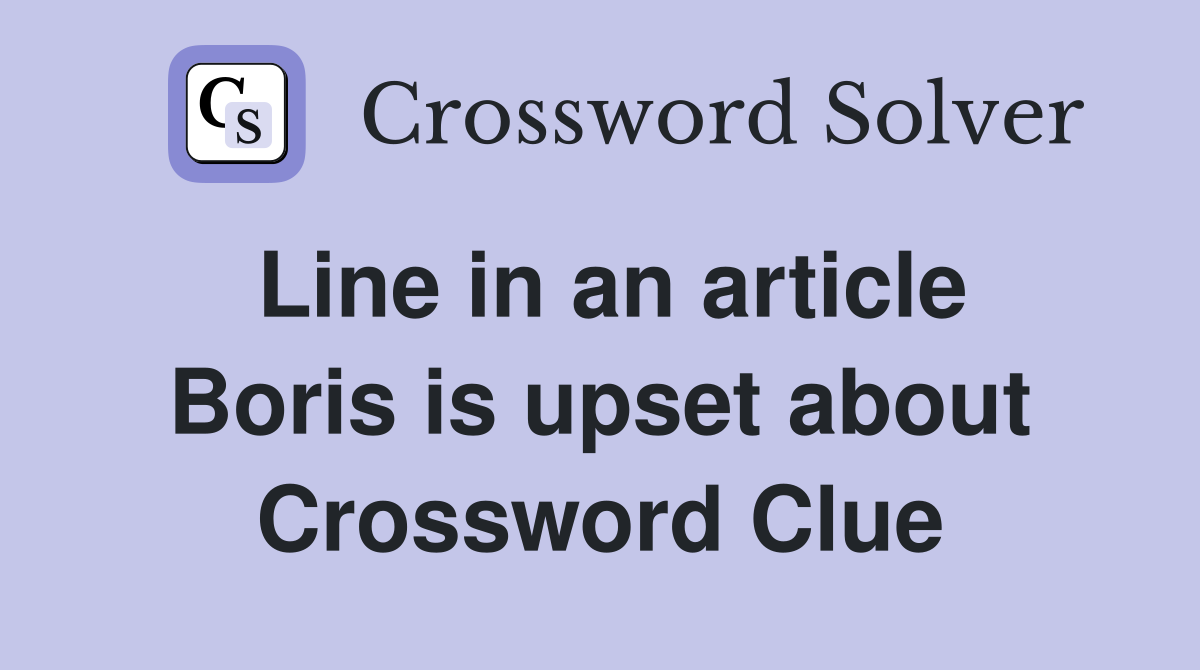 Line in an article Boris is upset about Crossword Clue