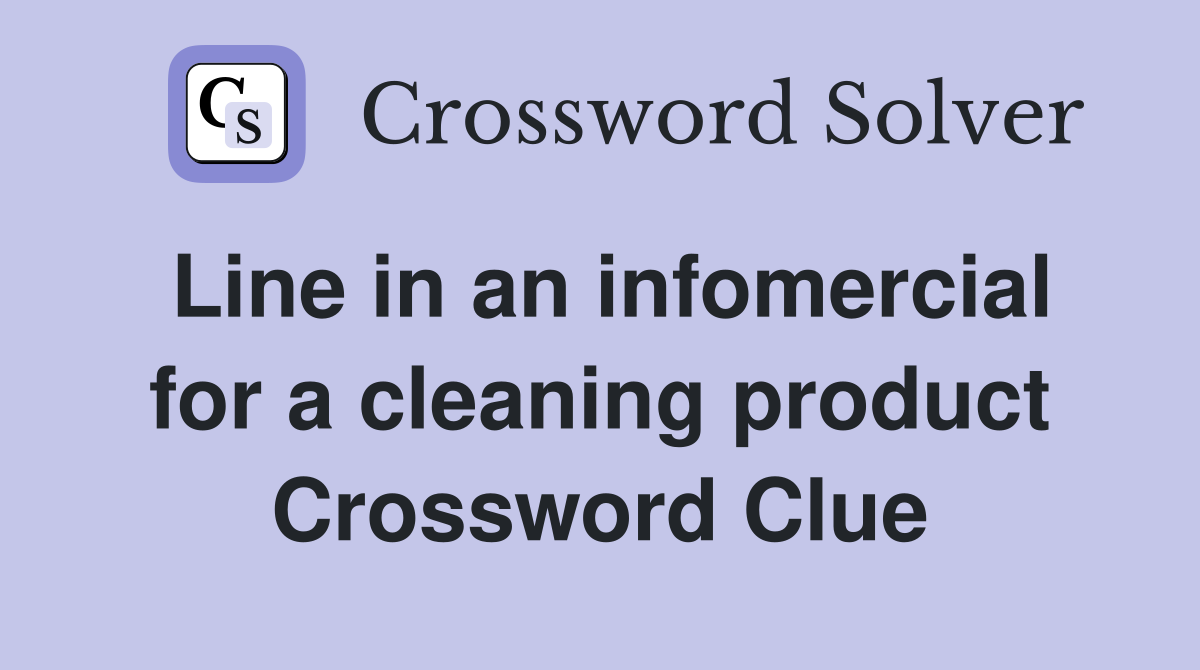 Line in an infomercial for a cleaning product Crossword Clue