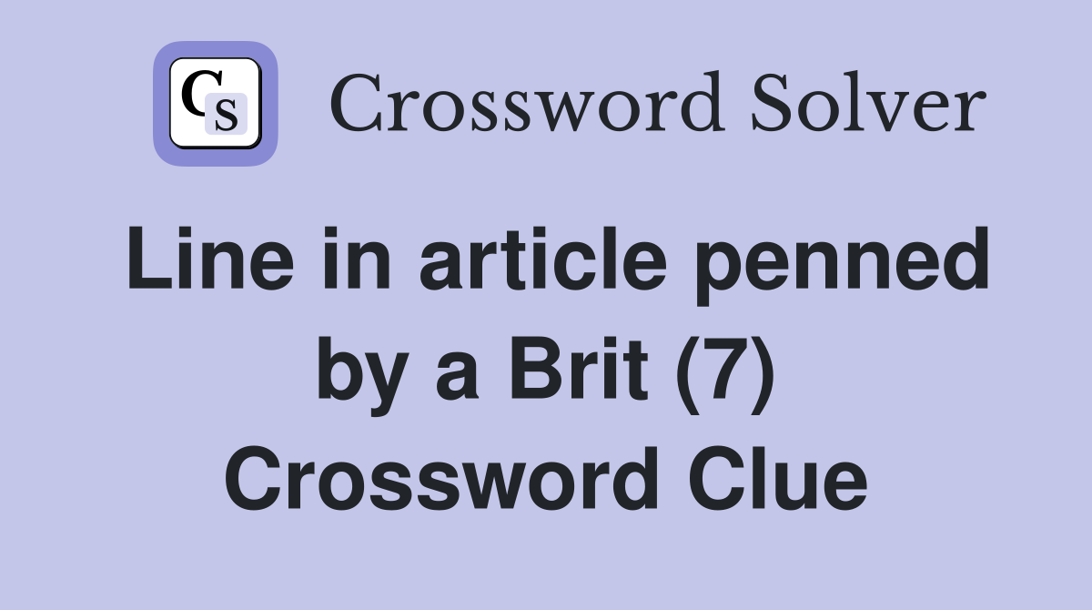 Line in article penned by a Brit (7) Crossword Clue