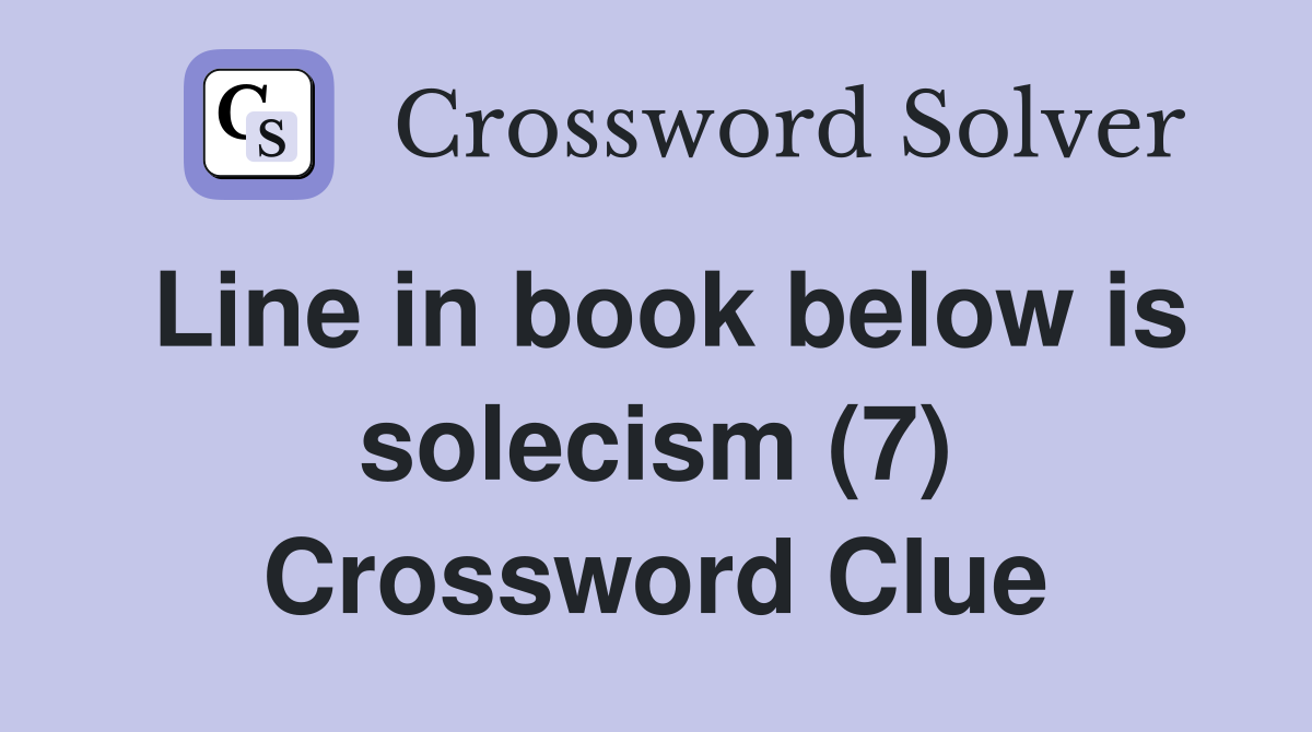 Line in book below is solecism (7) Crossword Clue