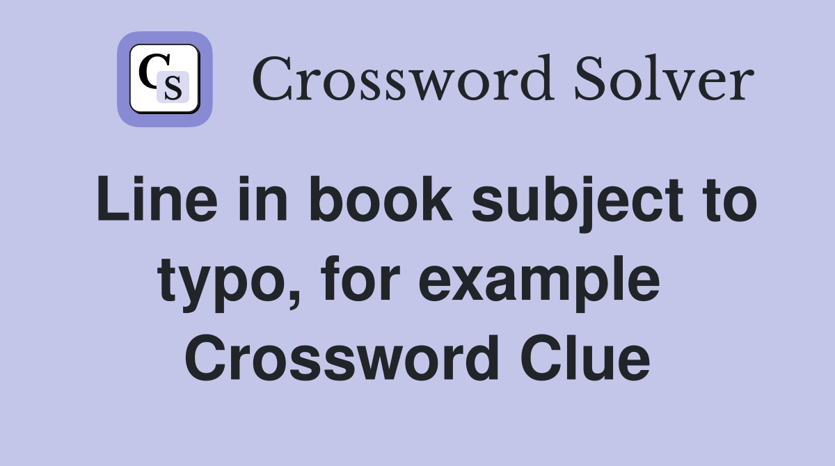Line in book subject to typo, for example  Crossword Clue