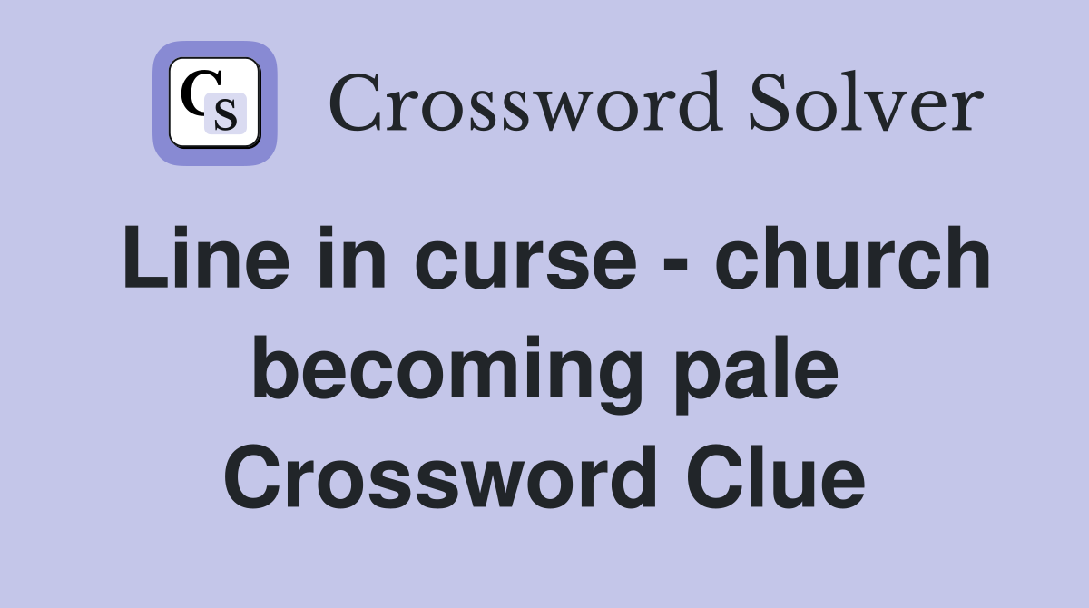 Line in curse - church becoming pale Crossword Clue
