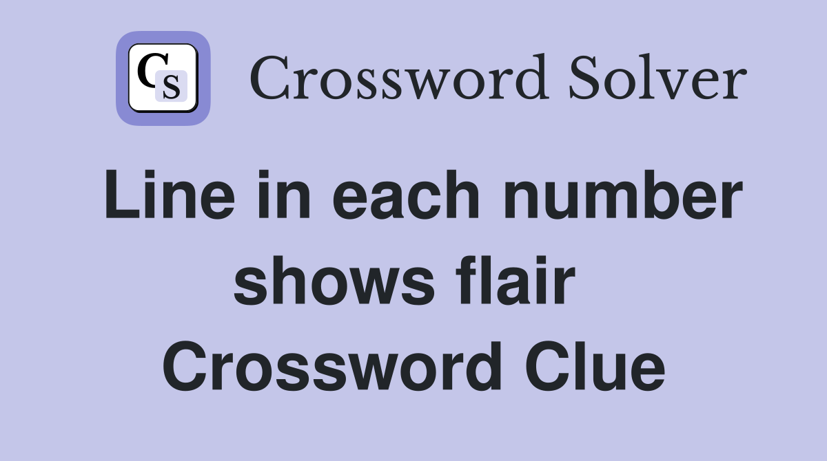 Line in each number shows flair  Crossword Clue
