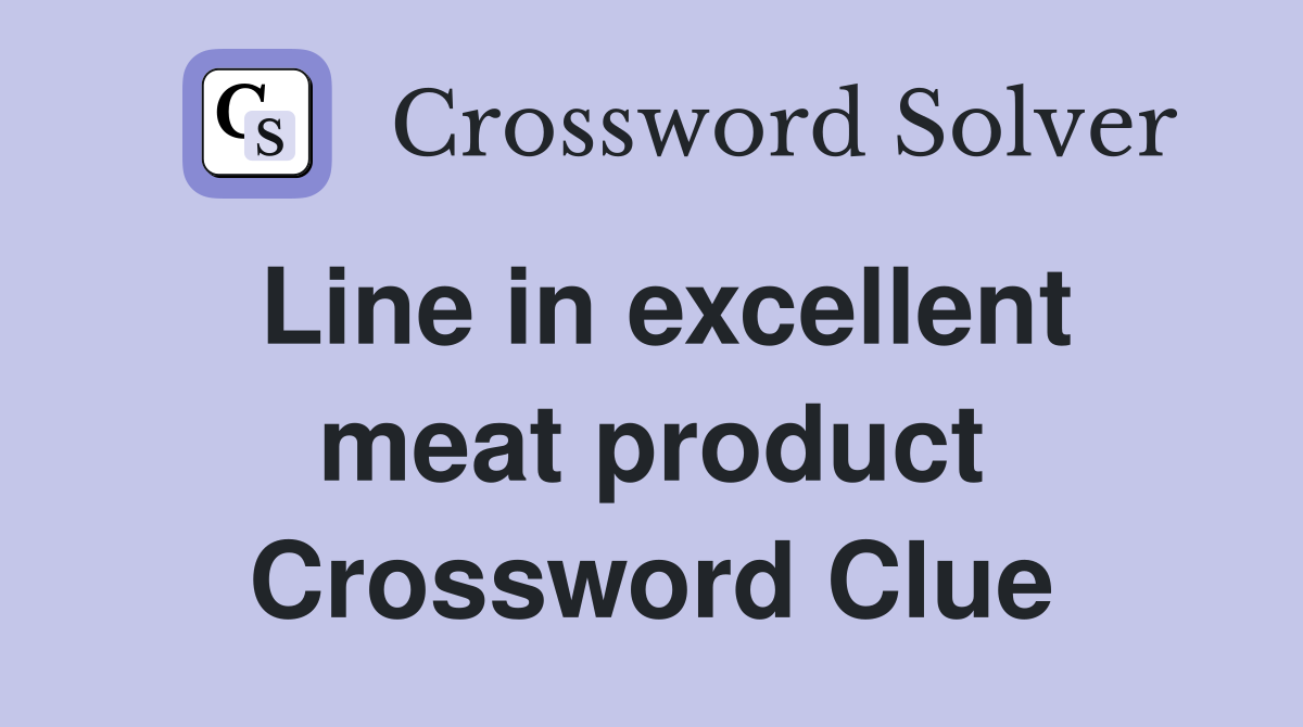 Line in excellent meat product Crossword Clue
