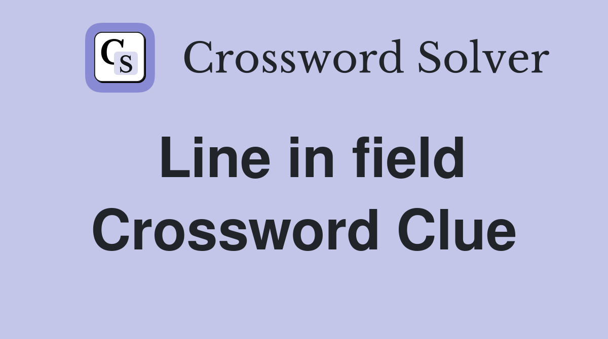 Line in field Crossword Clue