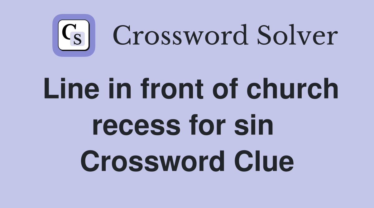 Line in front of church recess for sin  Crossword Clue