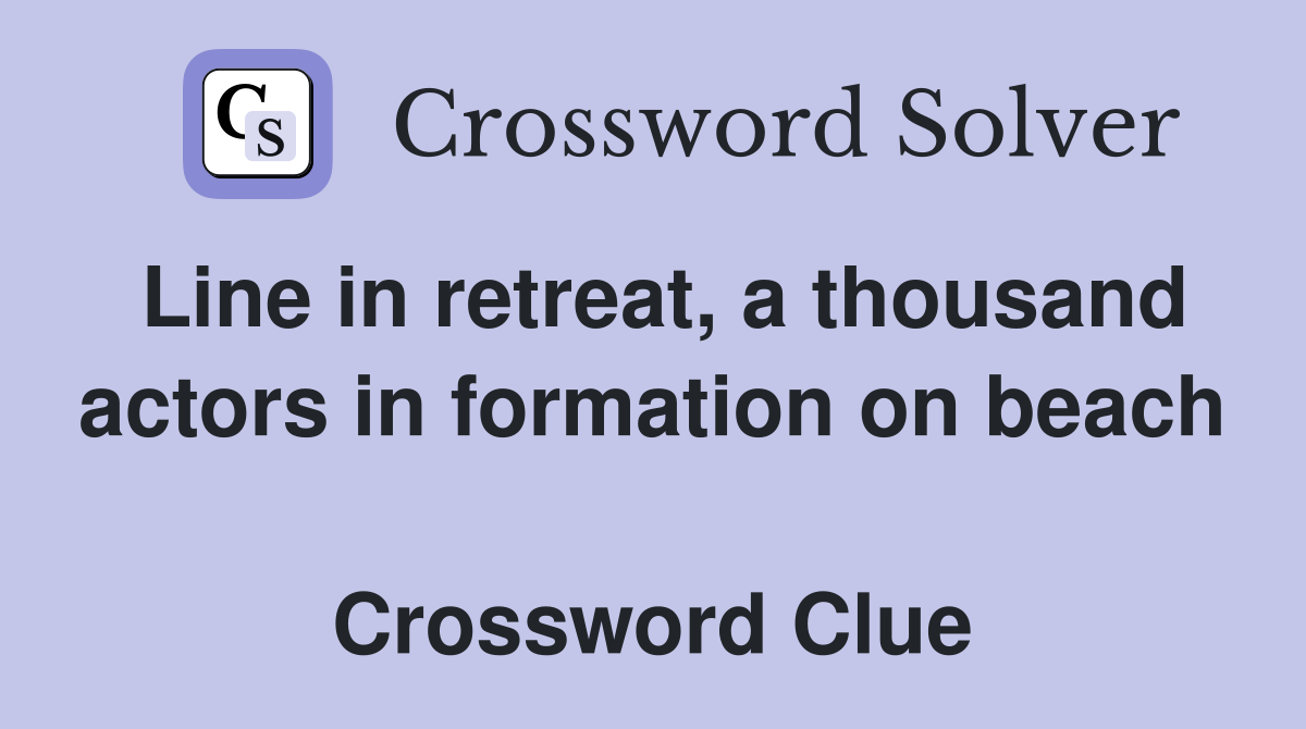Line in retreat, a thousand actors in formation on beach  Crossword Clue