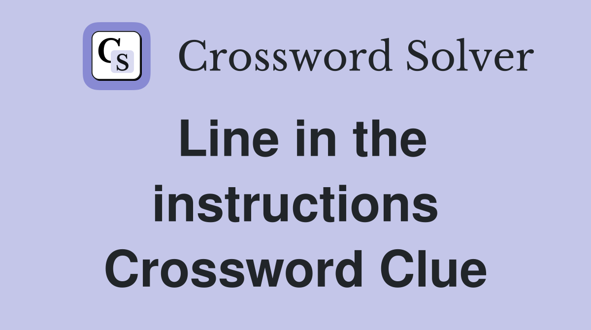 Line in the instructions Crossword Clue