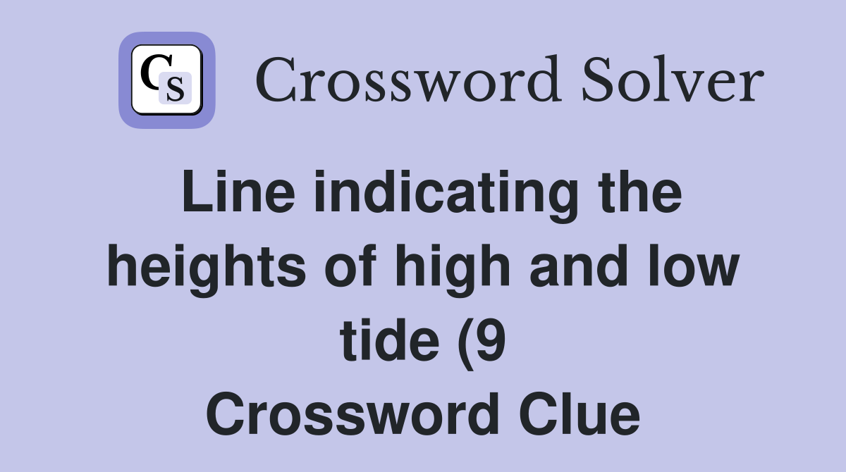 Line indicating the heights of high and low tide (9) Crossword Clue Line indicating the heights of high and low tide (9) Crossword Clue