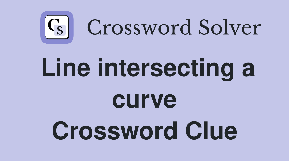Line intersecting a curve Crossword Clue