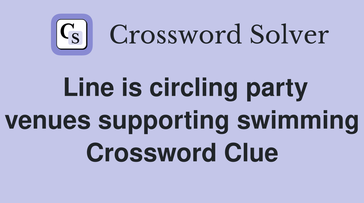 Line is circling party venues supporting swimming Crossword Clue