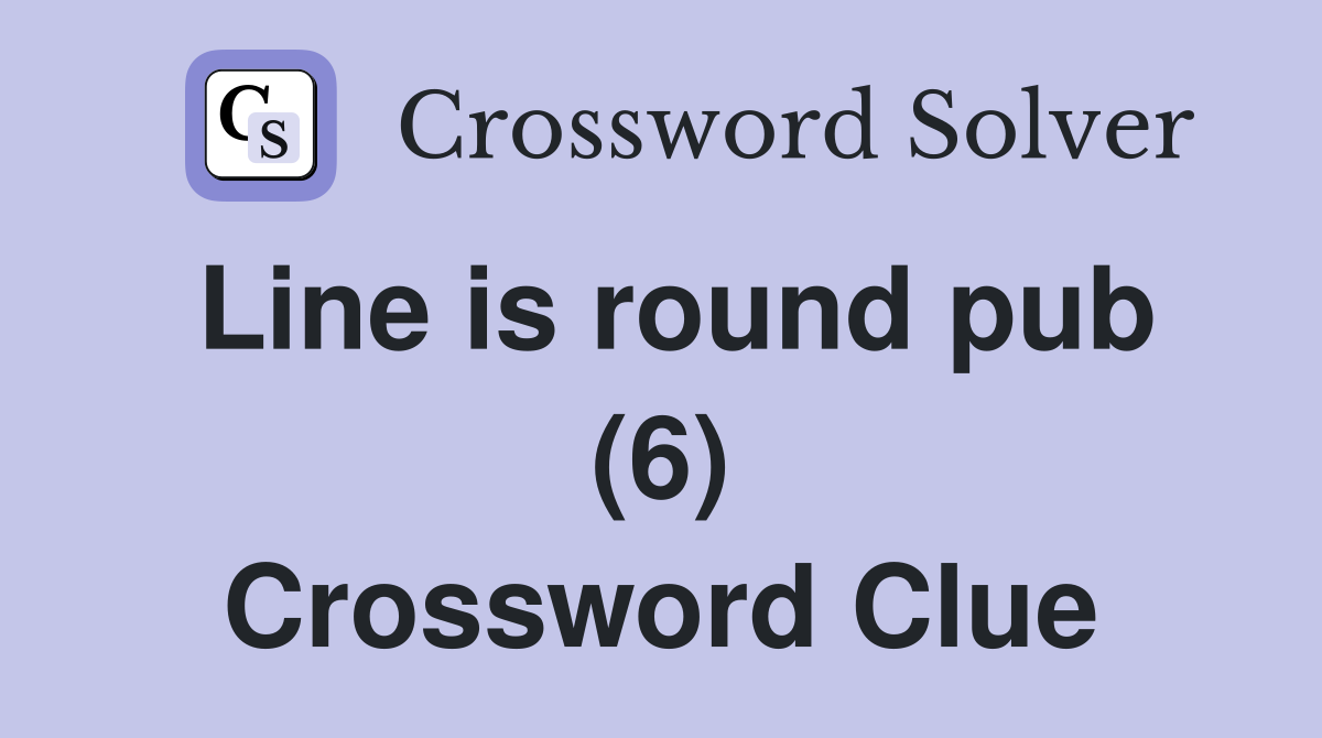 Line is round pub (6) Crossword Clue