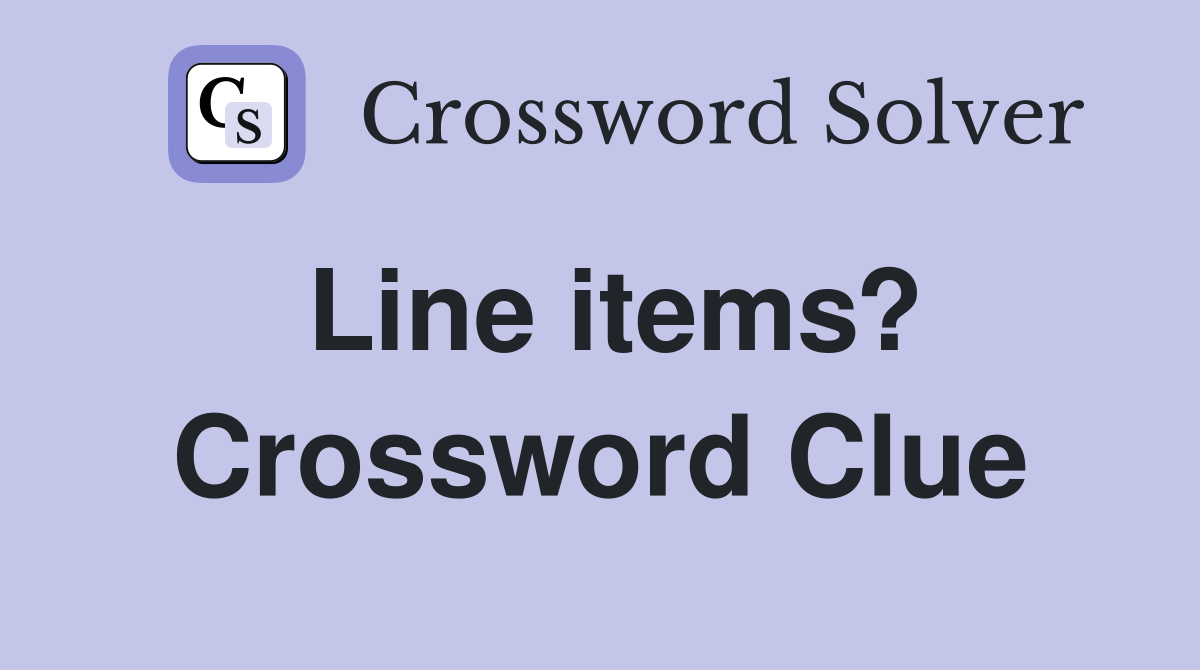 Line items? Crossword Clue