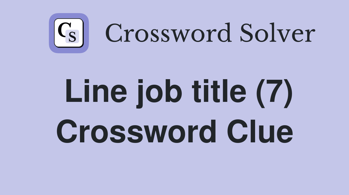 Line job title (7) Crossword Clue